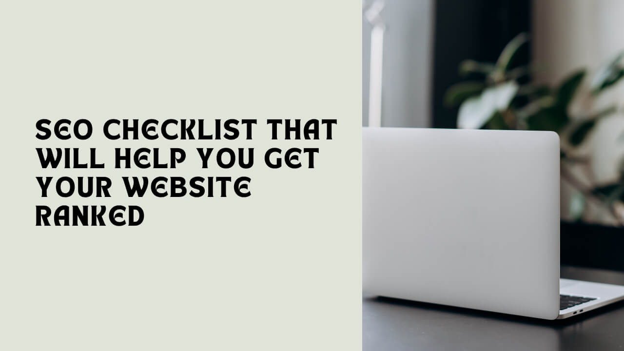 SEO Checklist That Will Help You Get Your Website Ranked